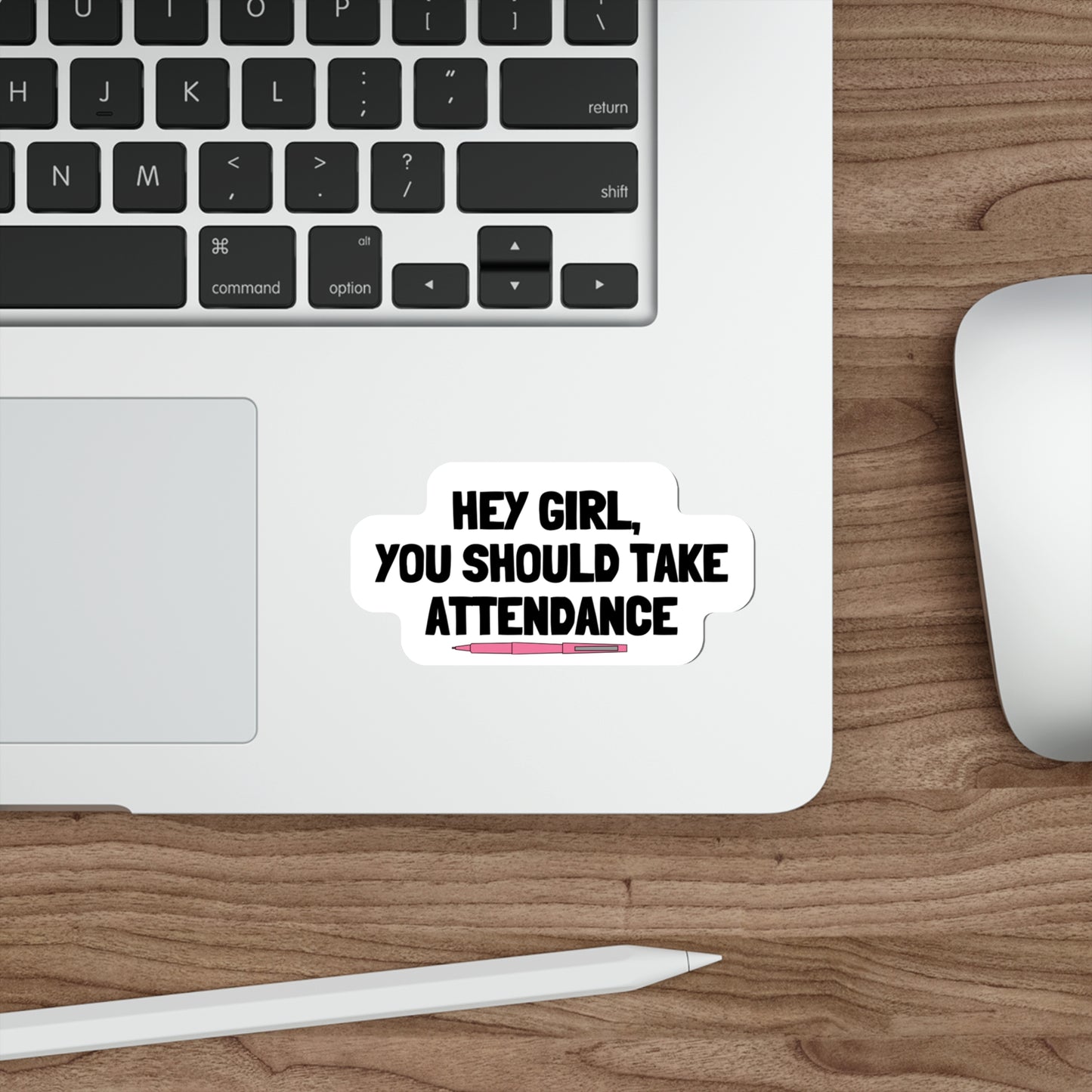 Hey Girl, You Should Take Attendance Sticker