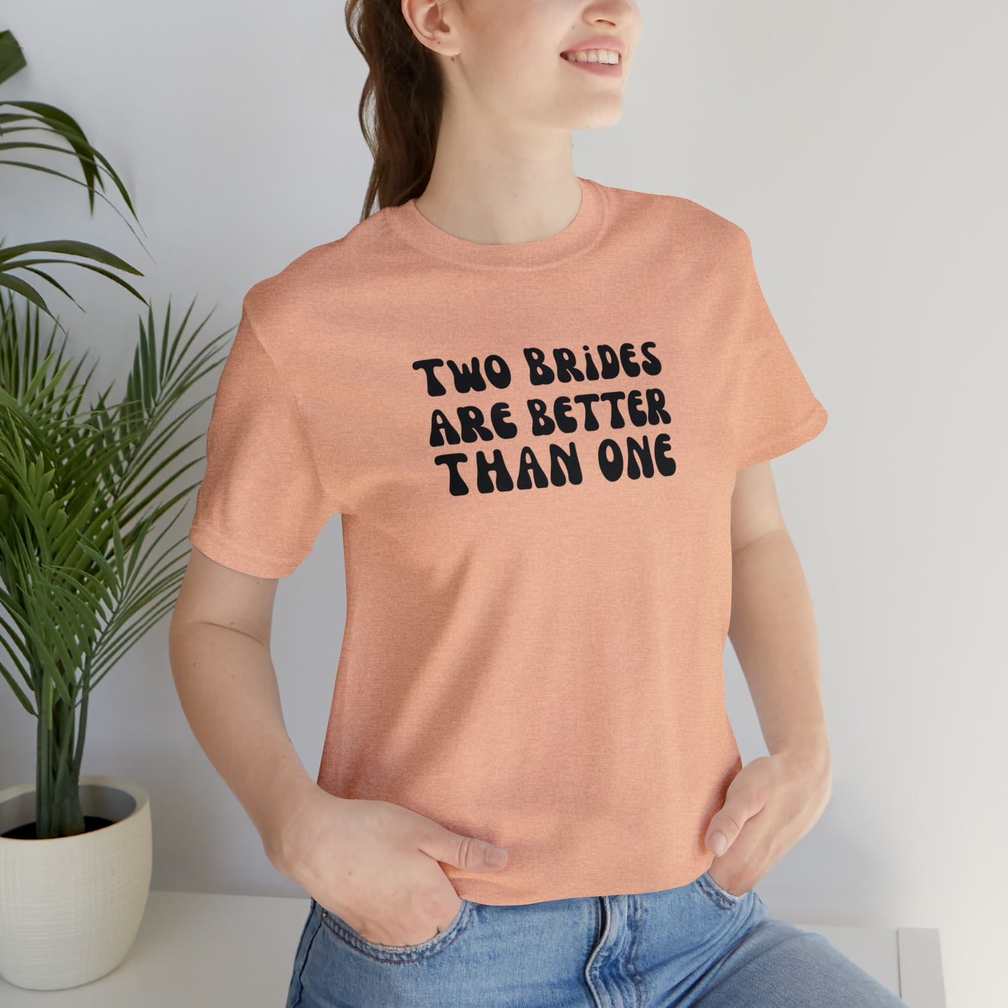 Two Brides are Better Than One Tee