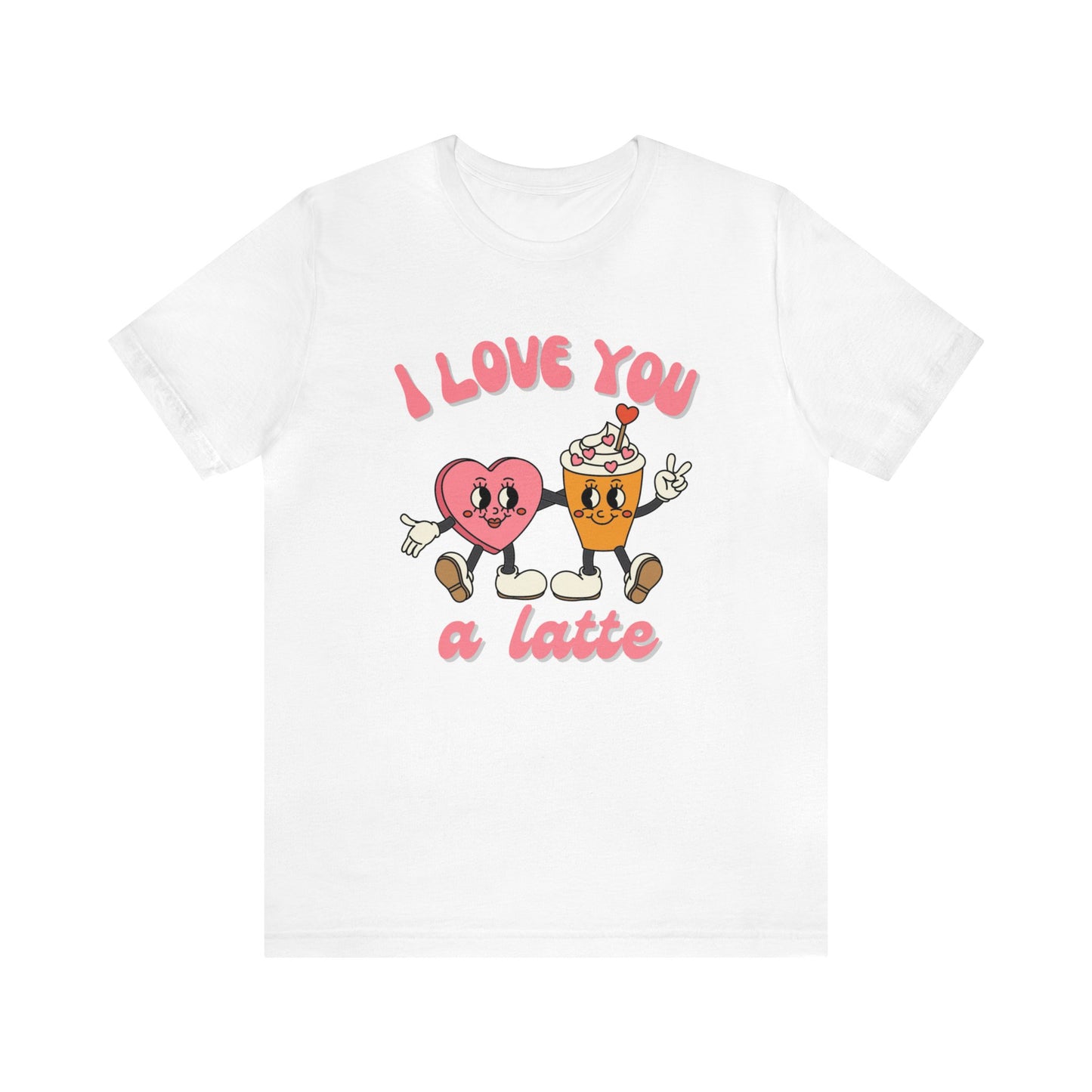 I Love You a Latte Short Sleeve Tee