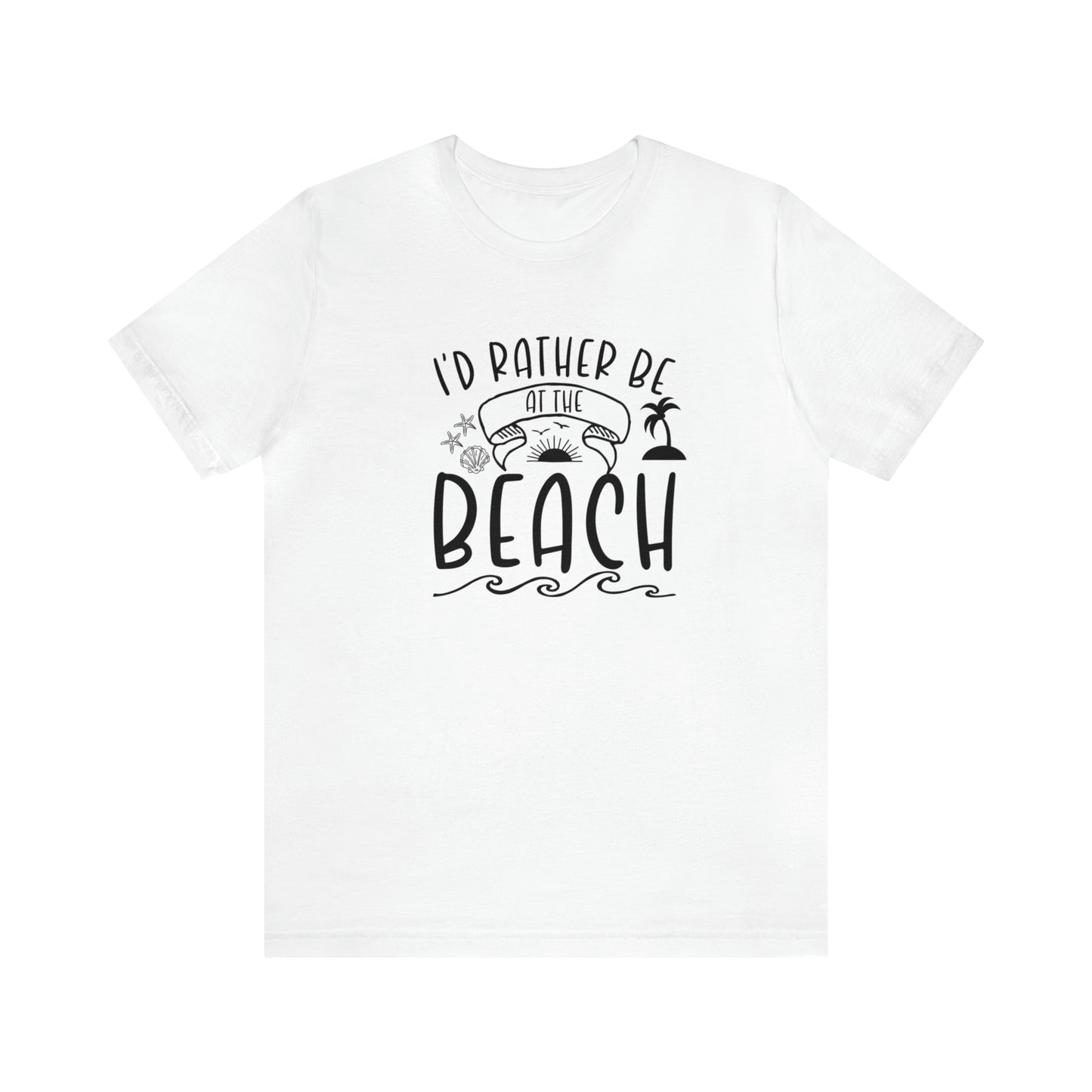 I'd Rather Be at the Beach Tee