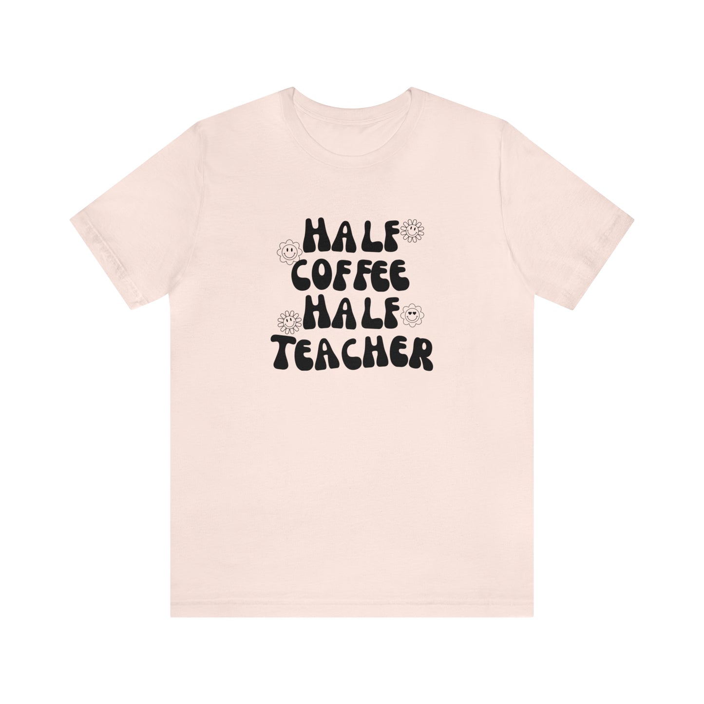 Half Coffee Half Teacher Tee