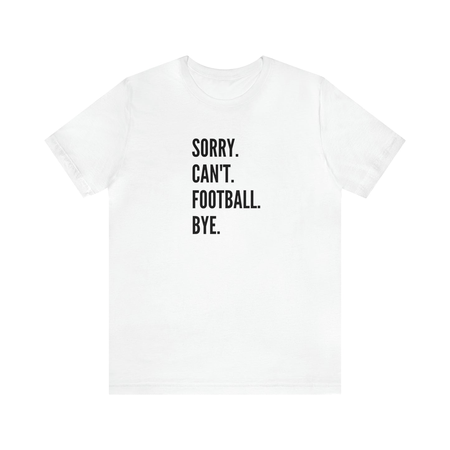 Sorry. Can't. Football.  Short Sleeve Tee