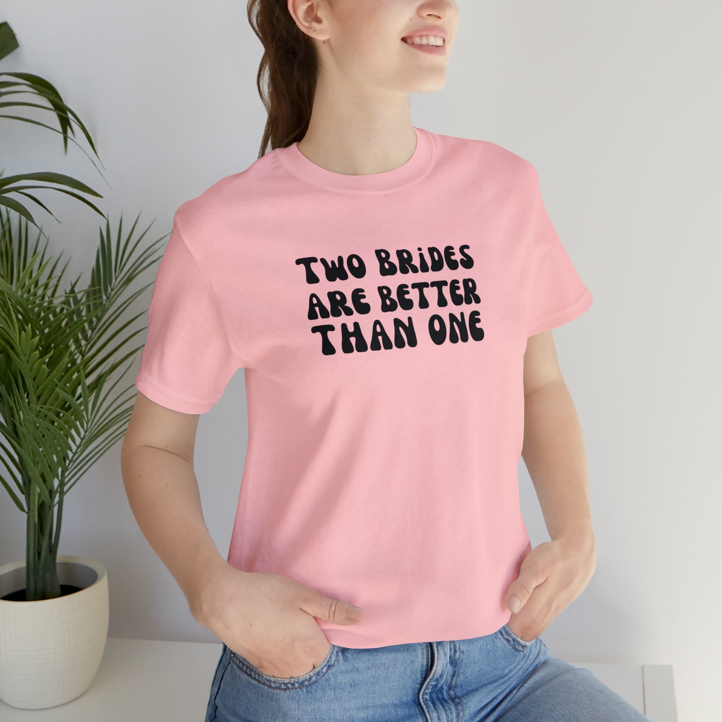 Two Brides are Better Than One Tee