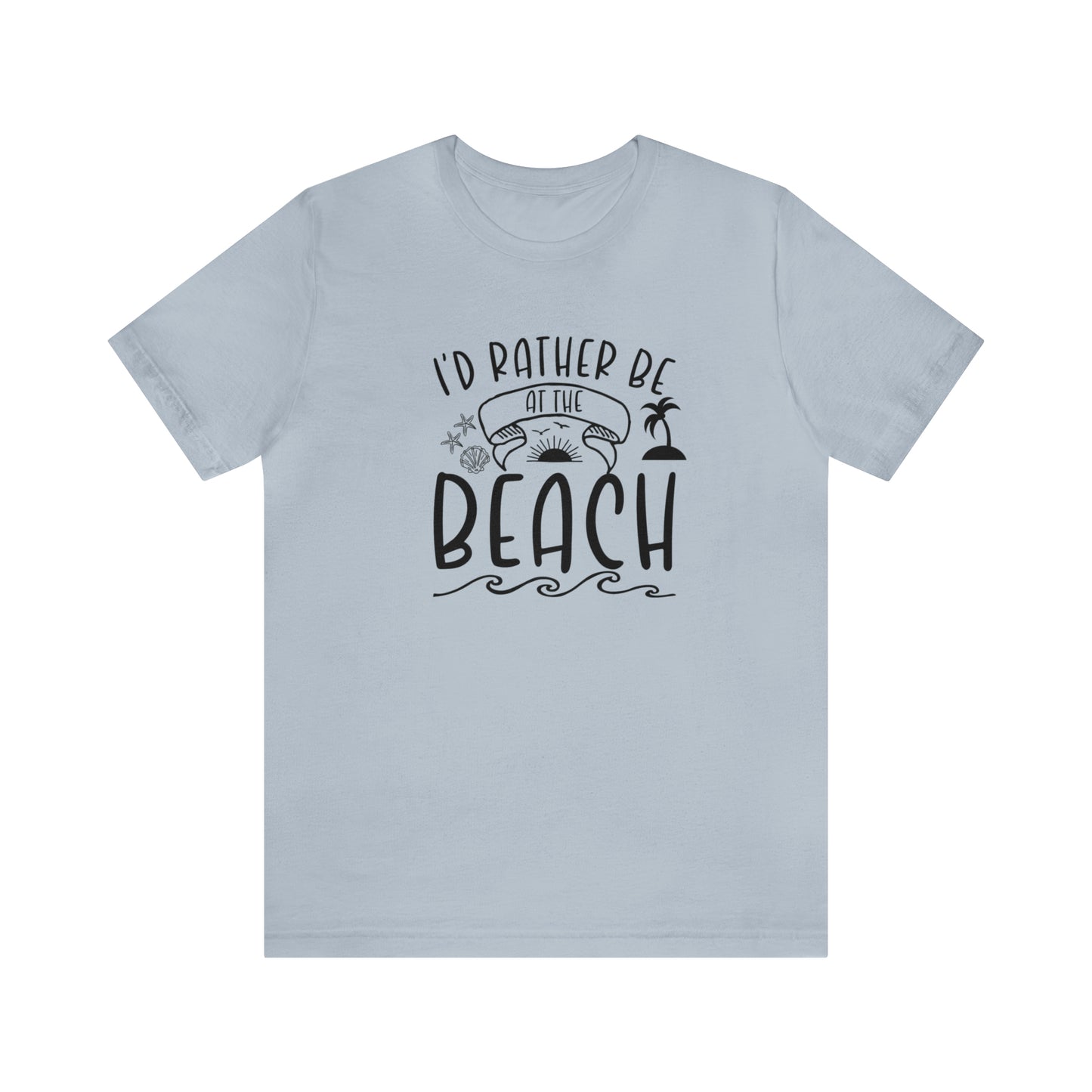 I'd Rather Be at the Beach Tee