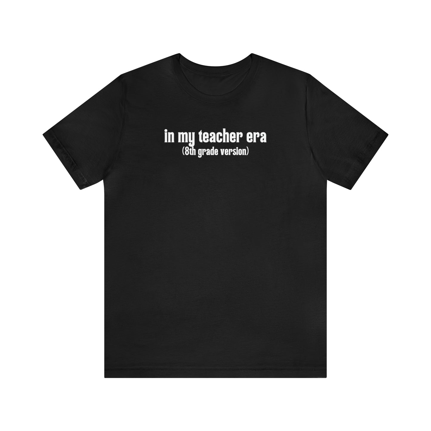 8th Grade Teacher Era Tee