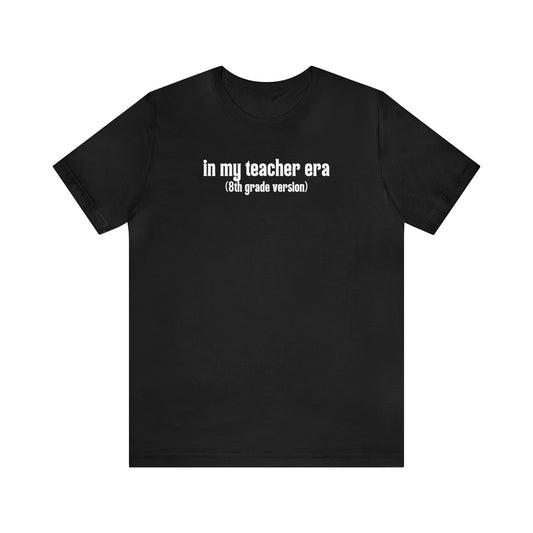 8th Grade Teacher Era Tee