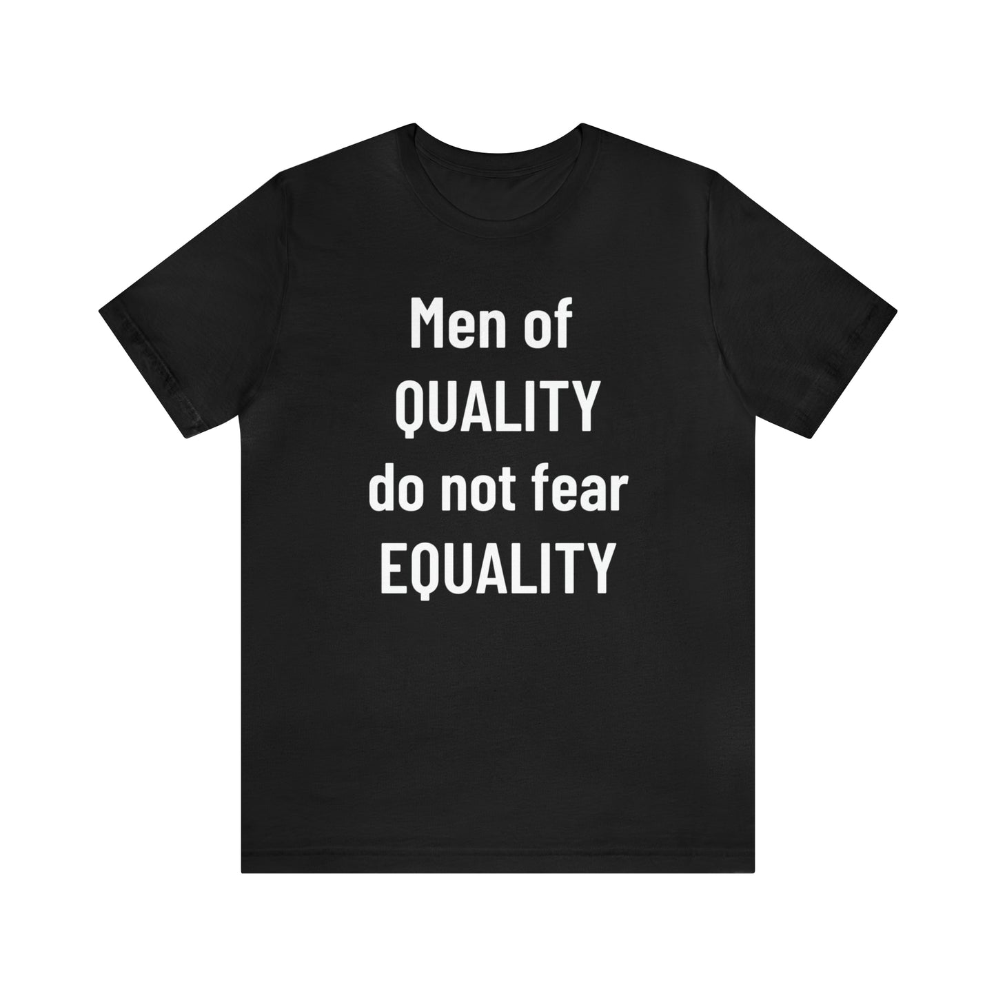 Men of Quality Do Not Fear Equality Tee