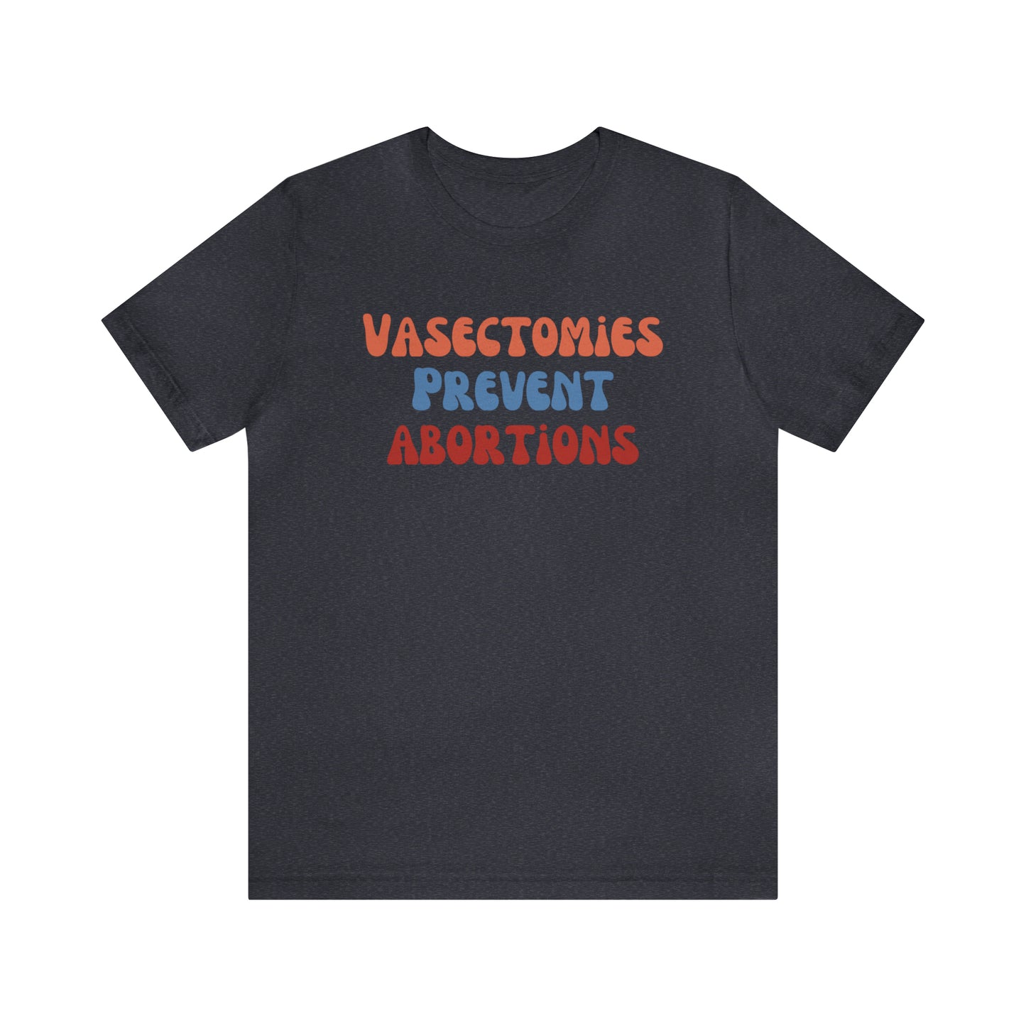 Vasectomies Prevent Abortions Tee