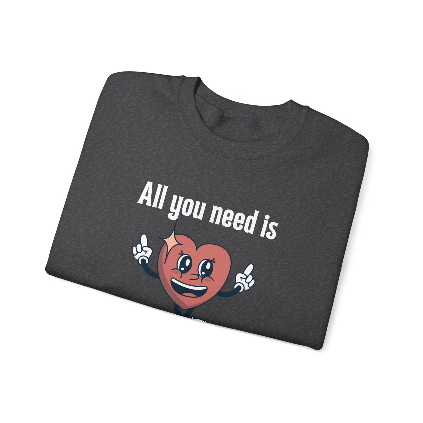 All You Need is Love Crewneck Sweatshirt