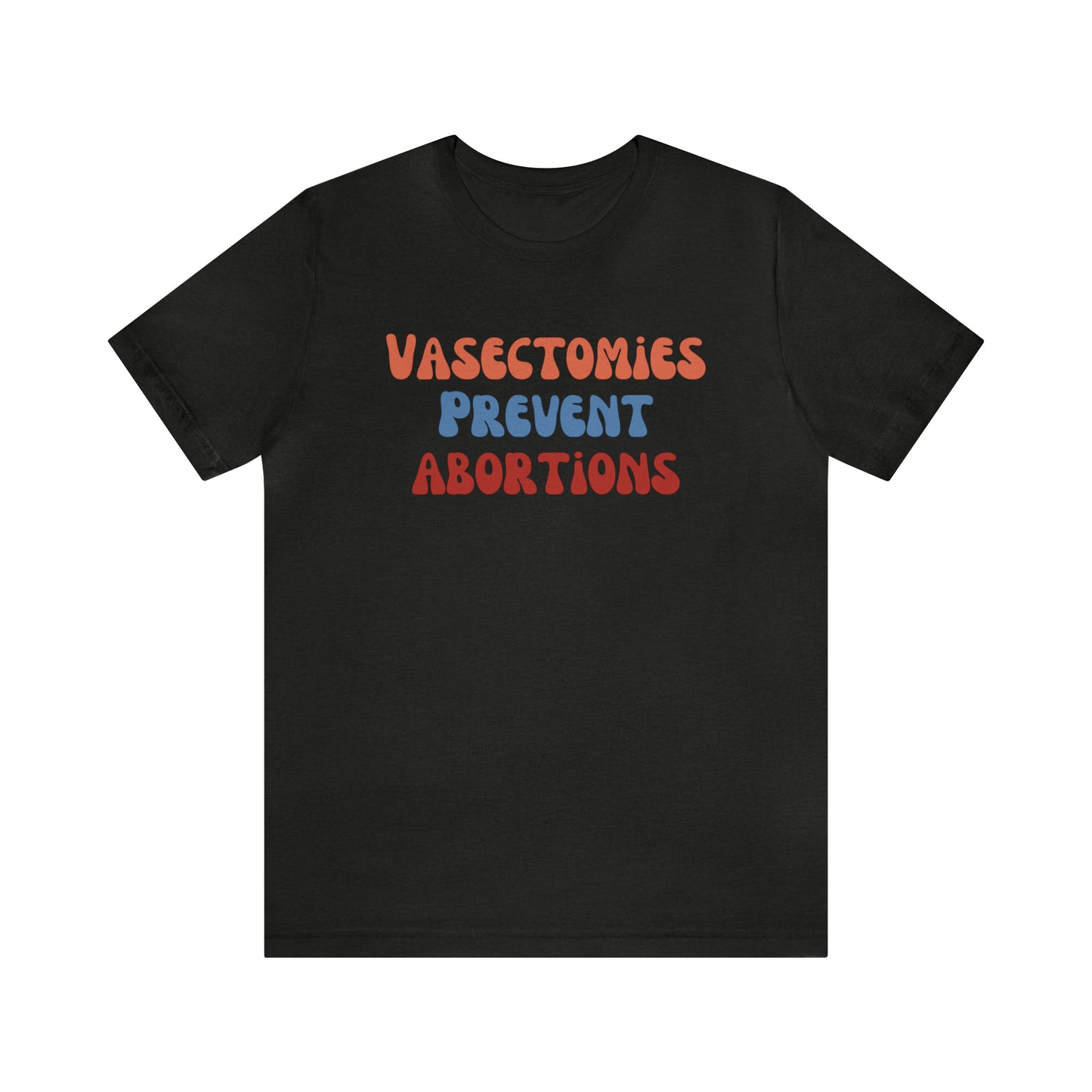 Vasectomies Prevent Abortions Tee