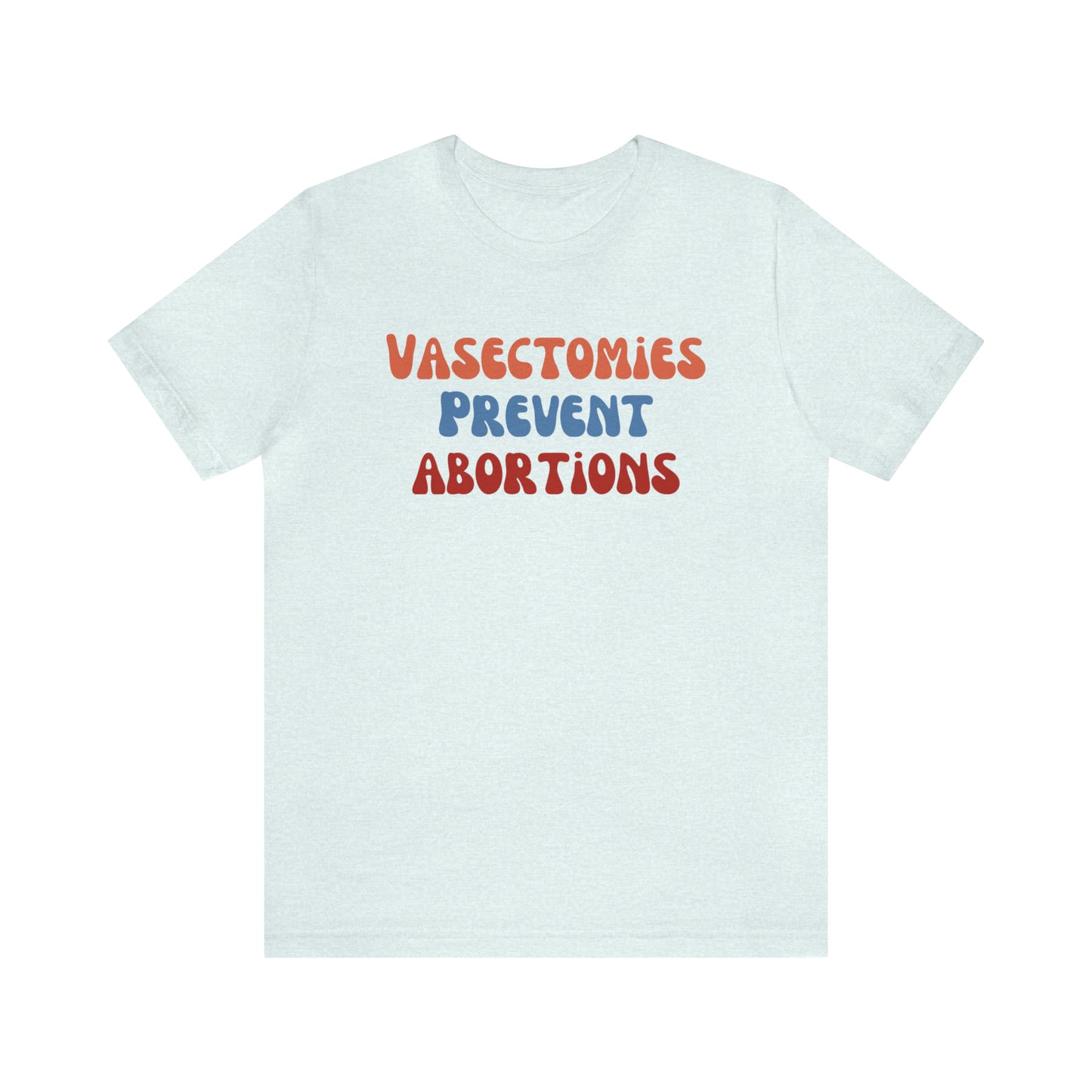 Vasectomies Prevent Abortions Tee