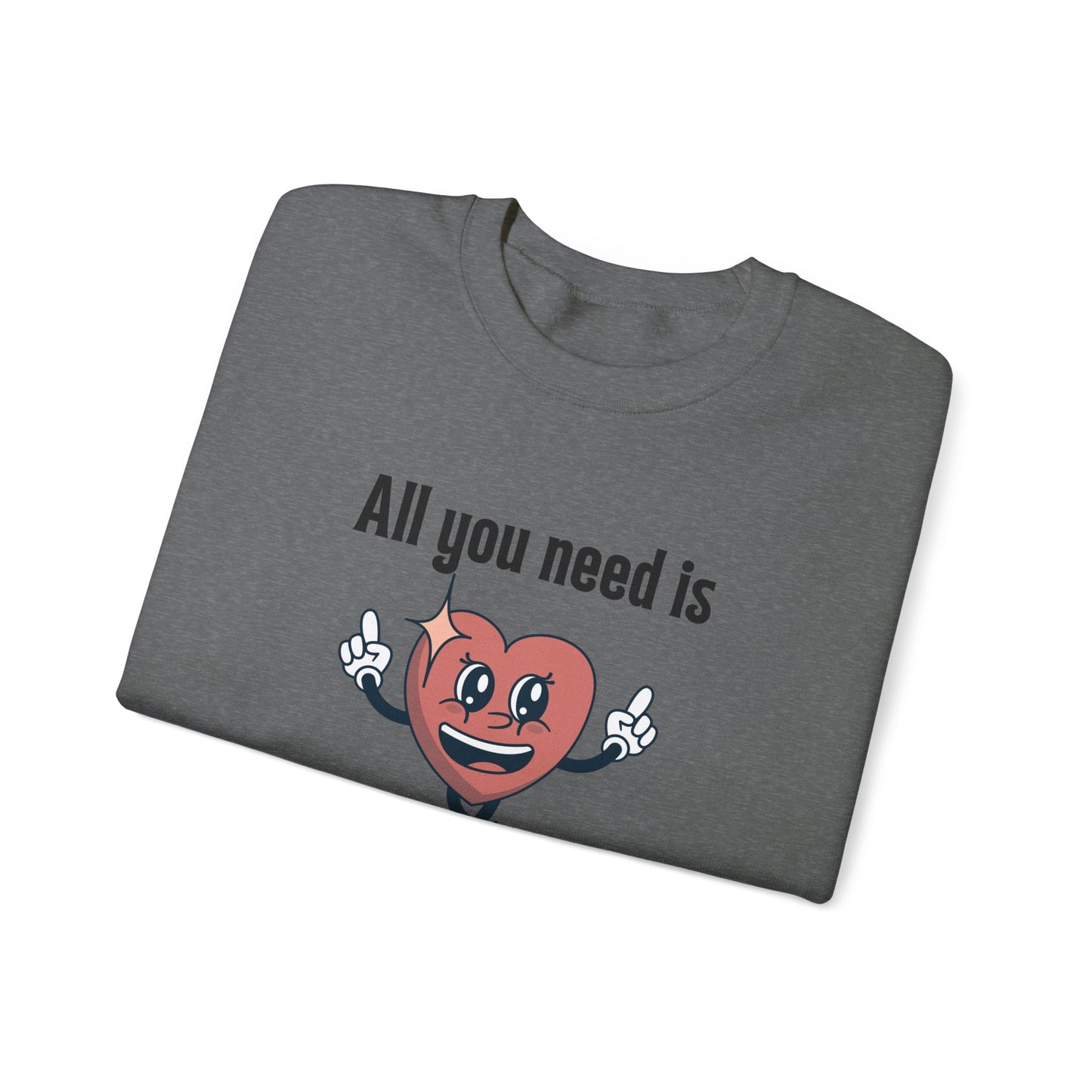 All You Need is Love Crewneck Sweatshirt