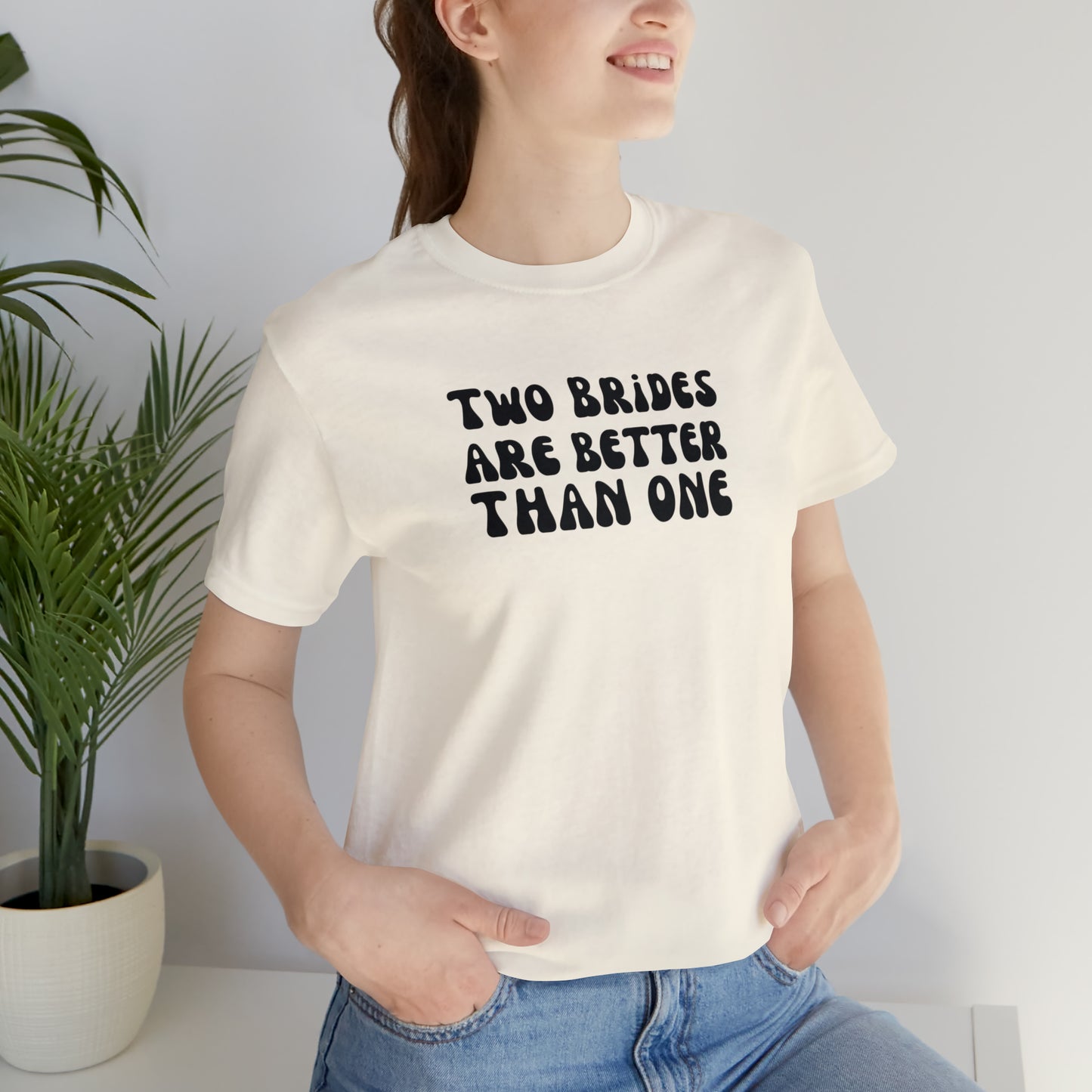 Two Brides are Better Than One Tee