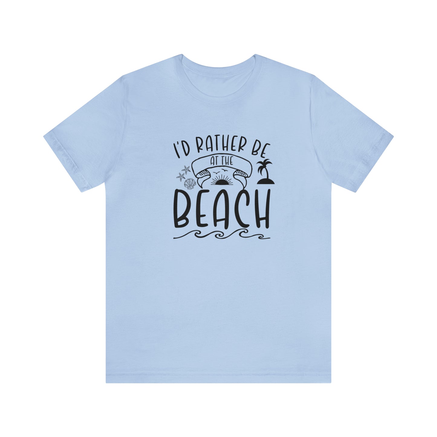 I'd Rather Be at the Beach Tee