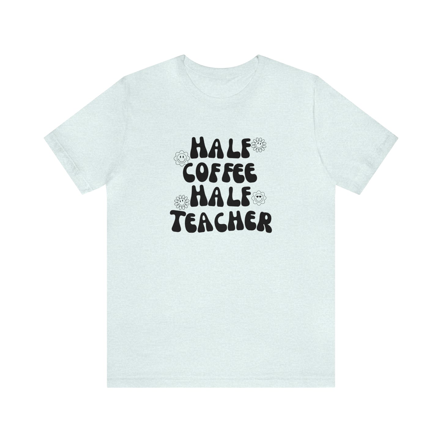 Half Coffee Half Teacher Tee