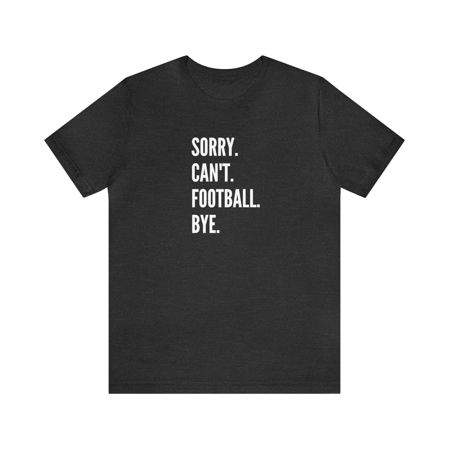 Sorry. Can't. Football.  Short Sleeve Tee