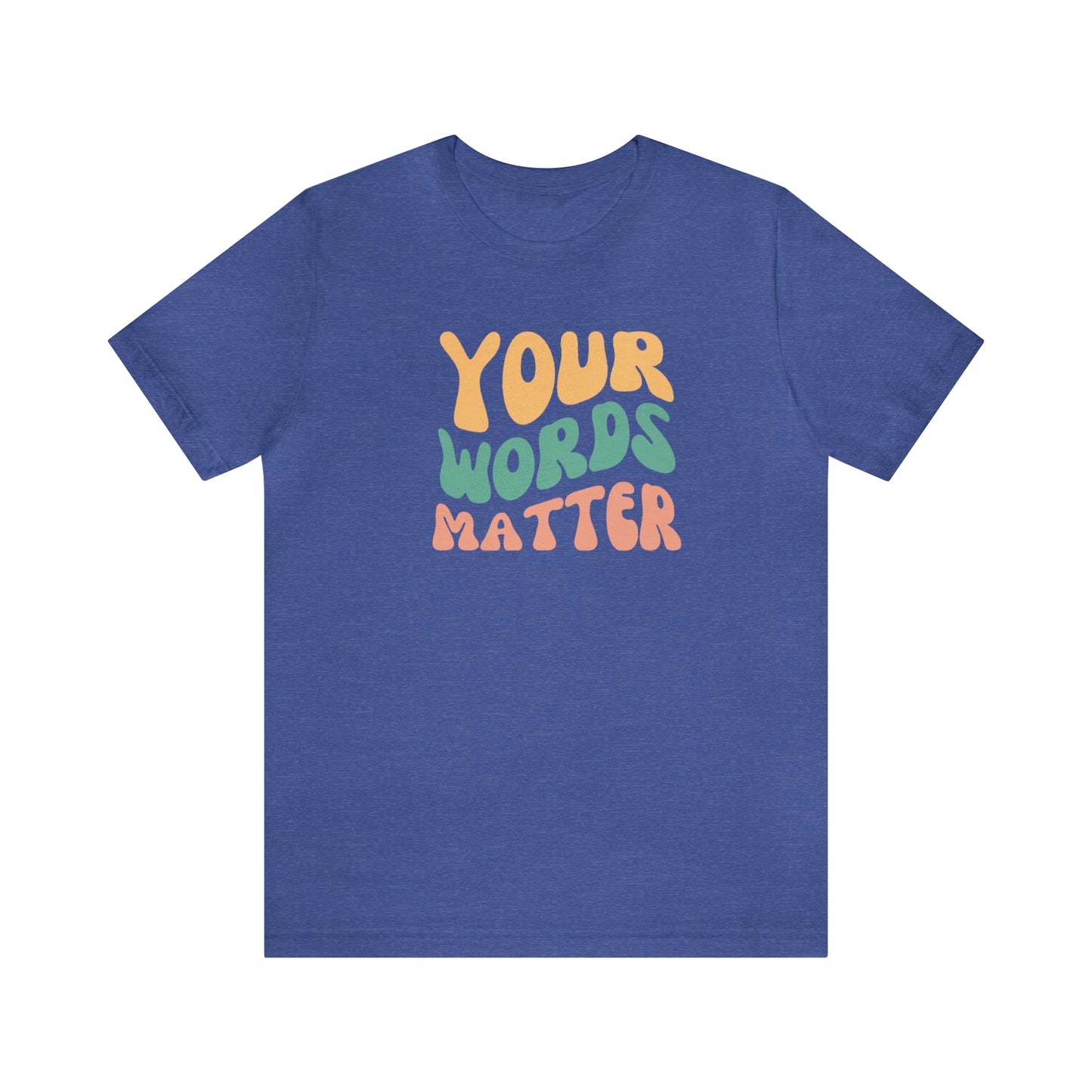 Your Words Matter Tee