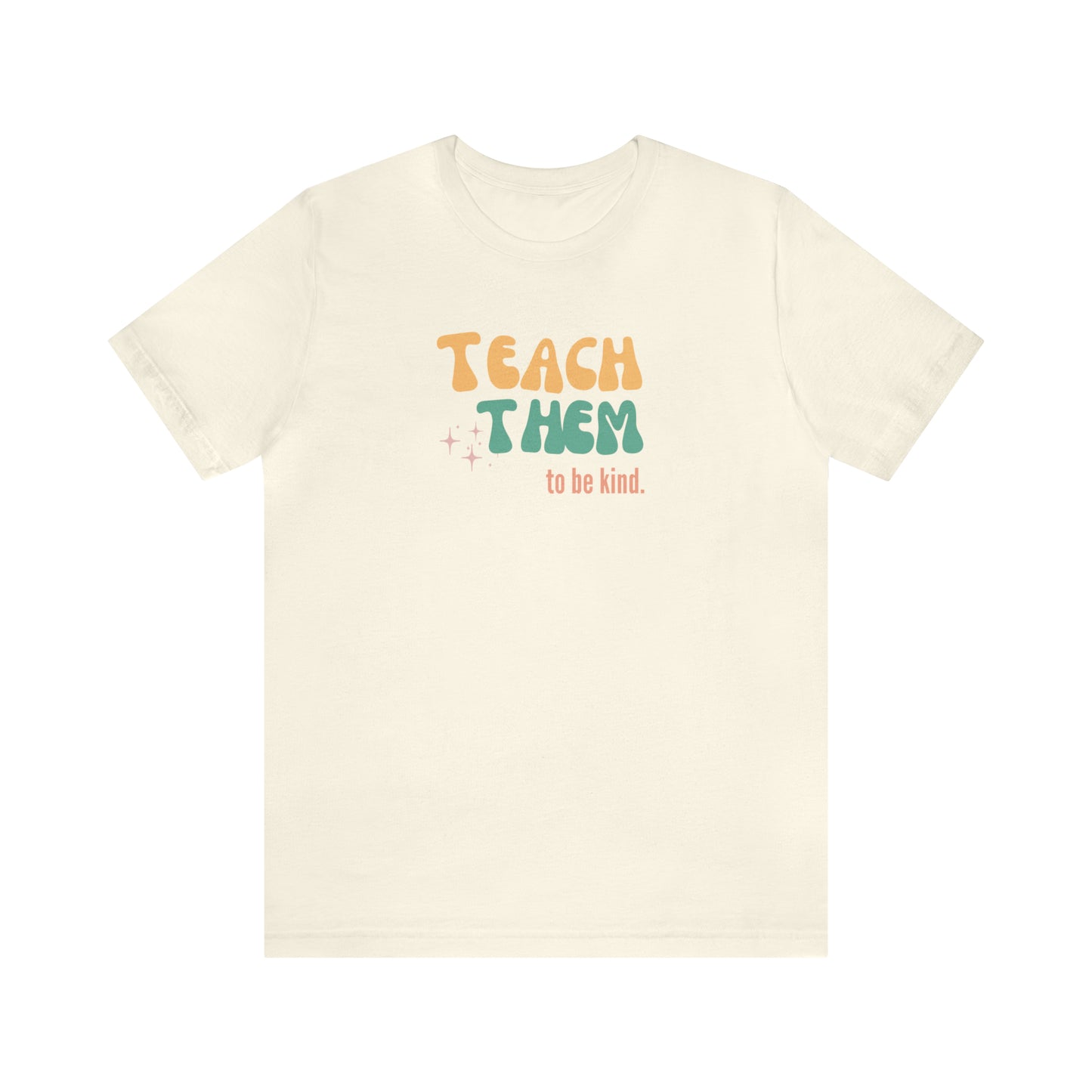 Teach Them to Be Kind Tee