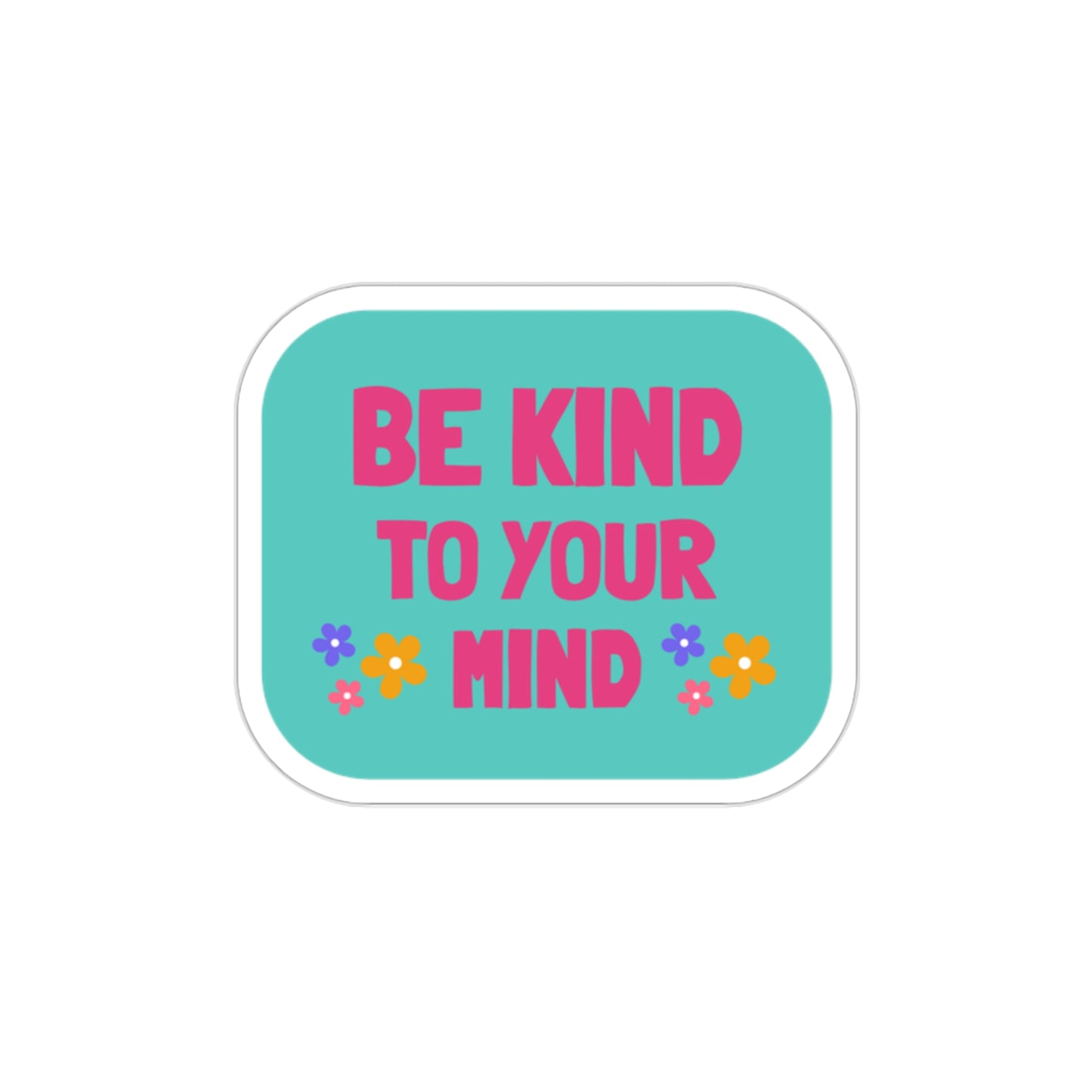 Be Kind to Your Mind Sticker