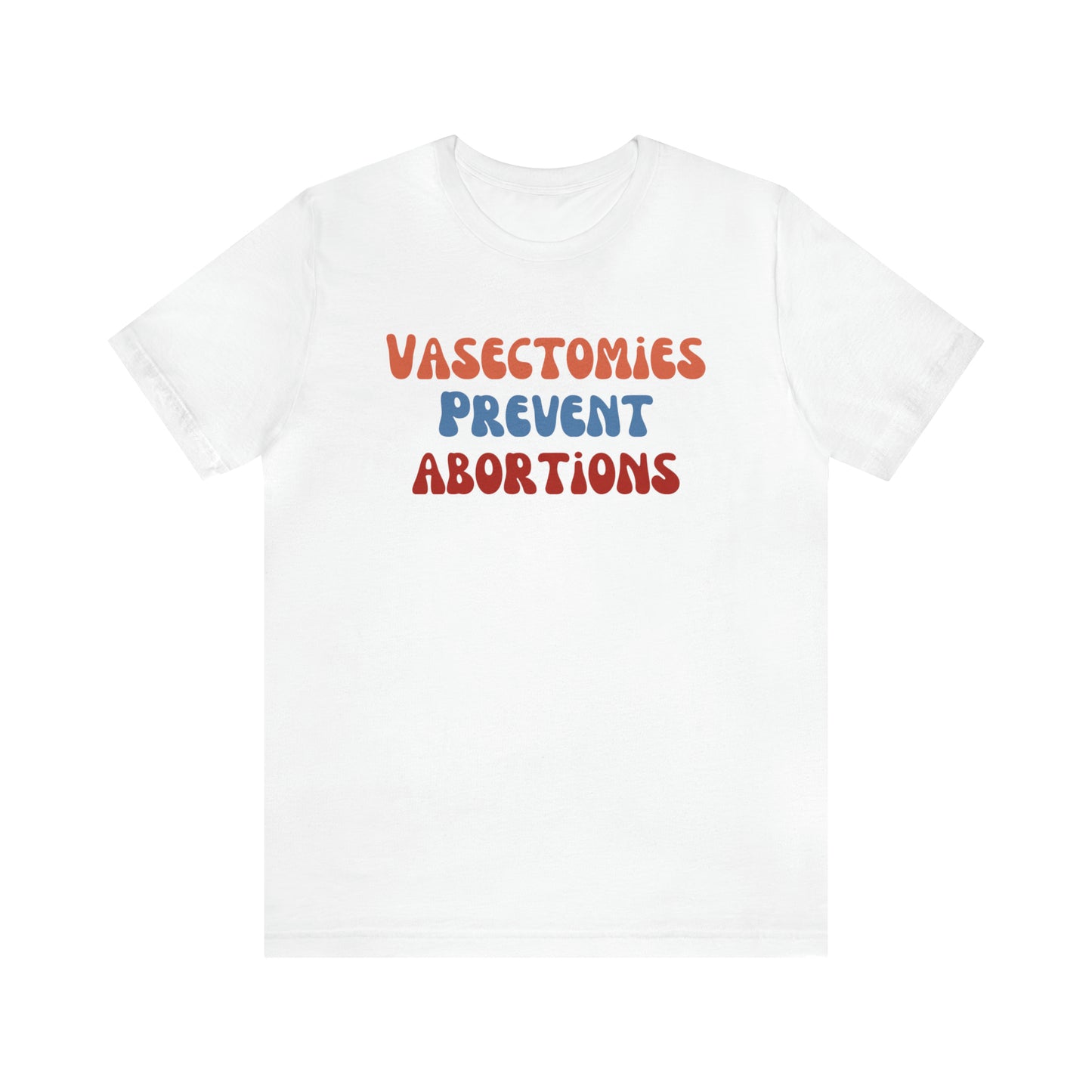 Vasectomies Prevent Abortions Tee