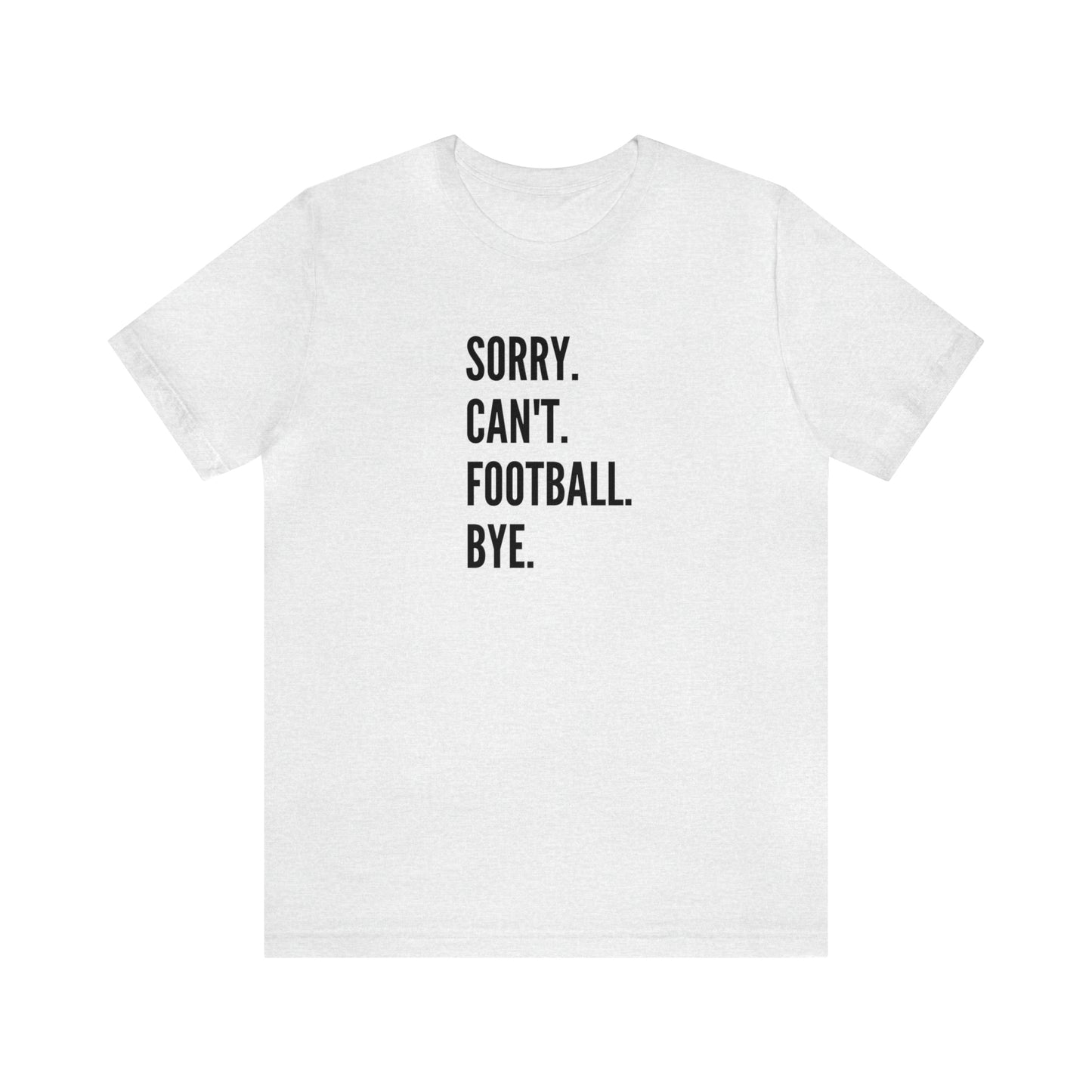 Sorry. Can't. Football.  Short Sleeve Tee