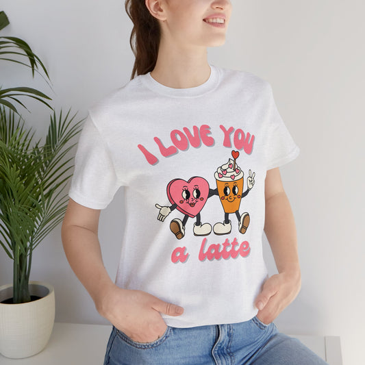 I Love You a Latte Short Sleeve Tee