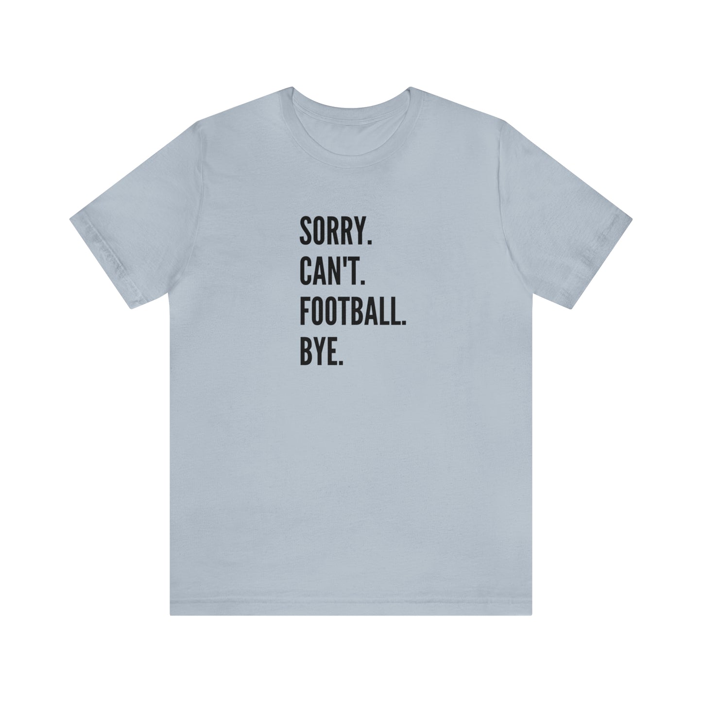 Sorry. Can't. Football.  Short Sleeve Tee