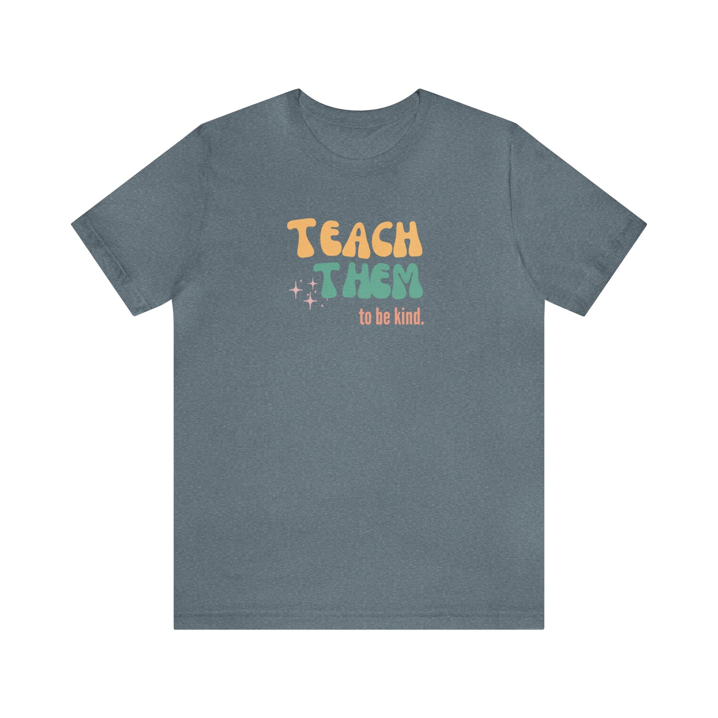 Teach Them to Be Kind Tee