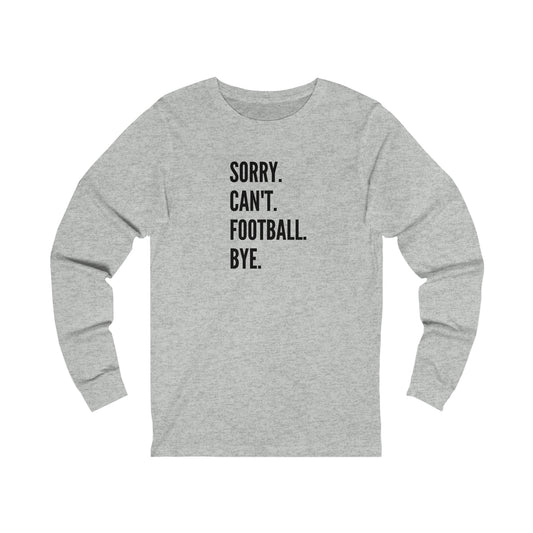 Sorry. Can't, Football Long Sleeve Tee