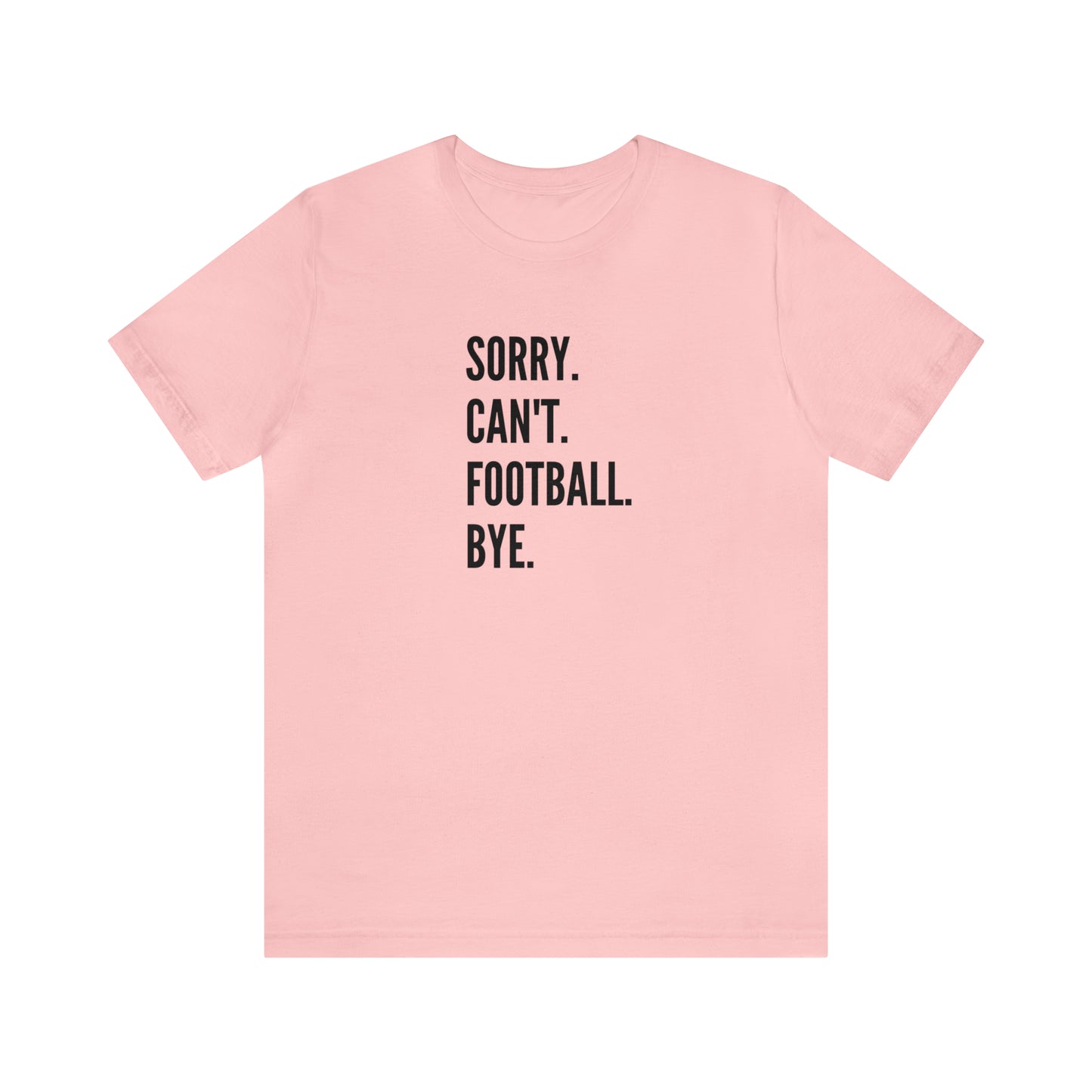 Sorry. Can't. Football.  Short Sleeve Tee