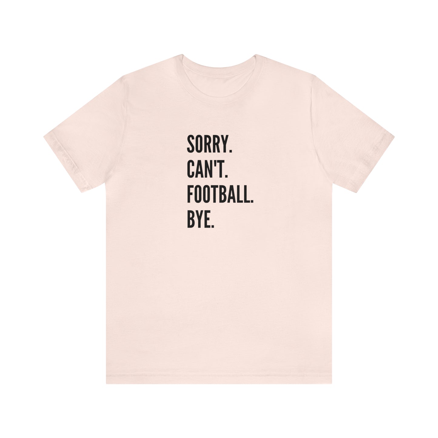 Sorry. Can't. Football.  Short Sleeve Tee