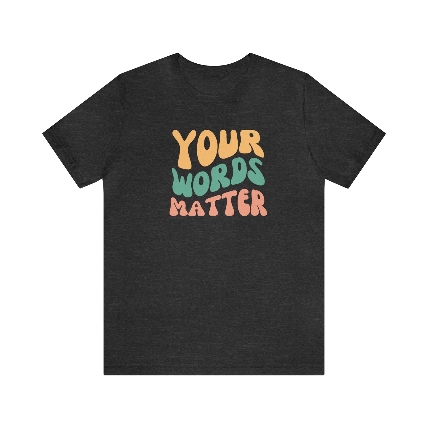 Your Words Matter Tee