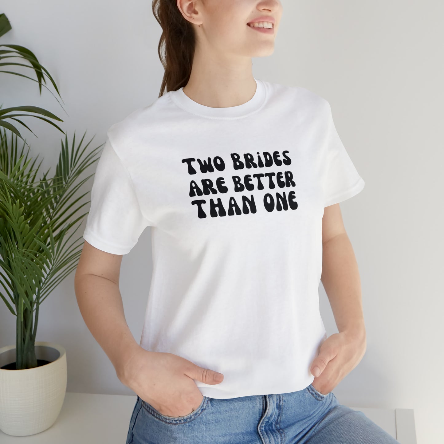 Two Brides are Better Than One Tee