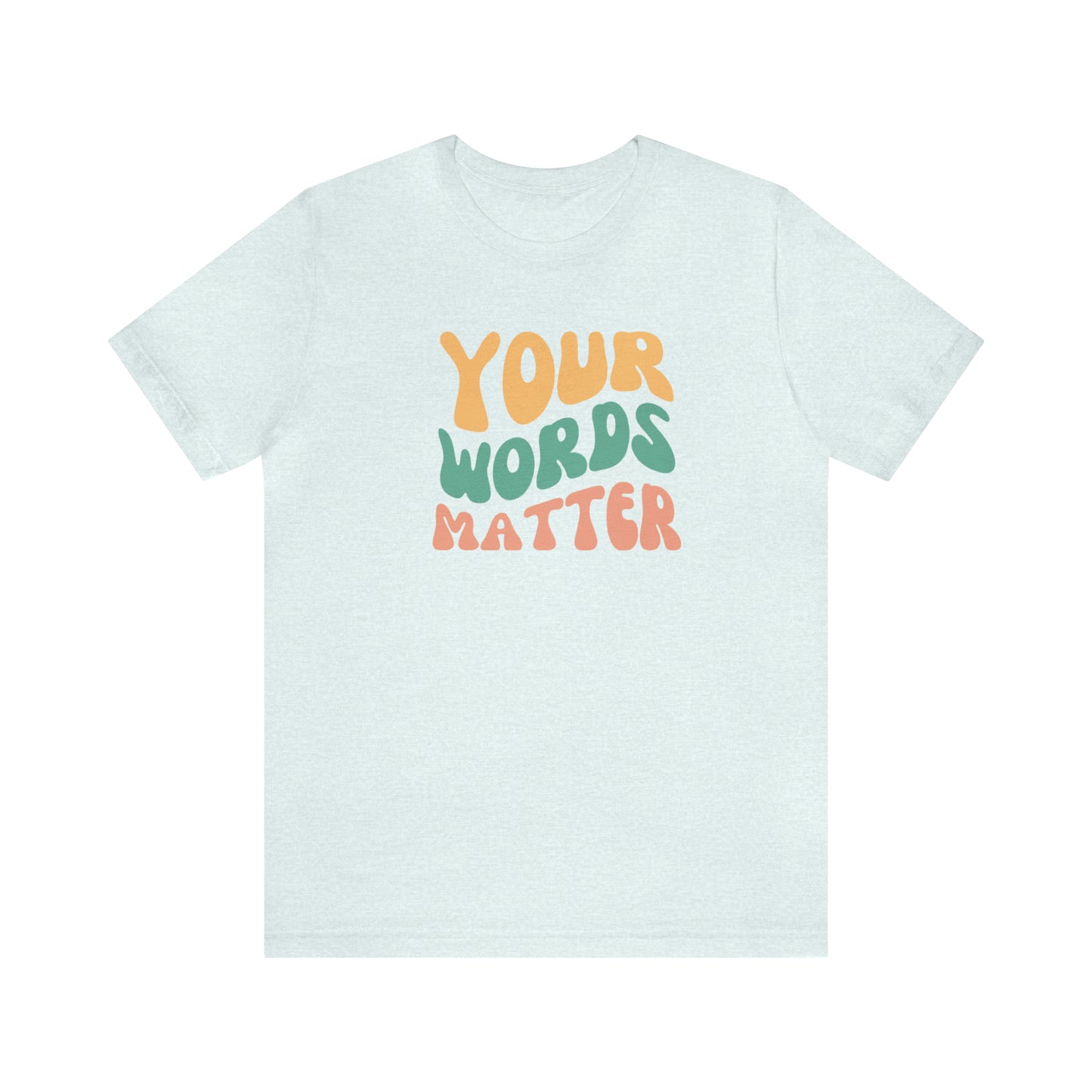 Your Words Matter Tee