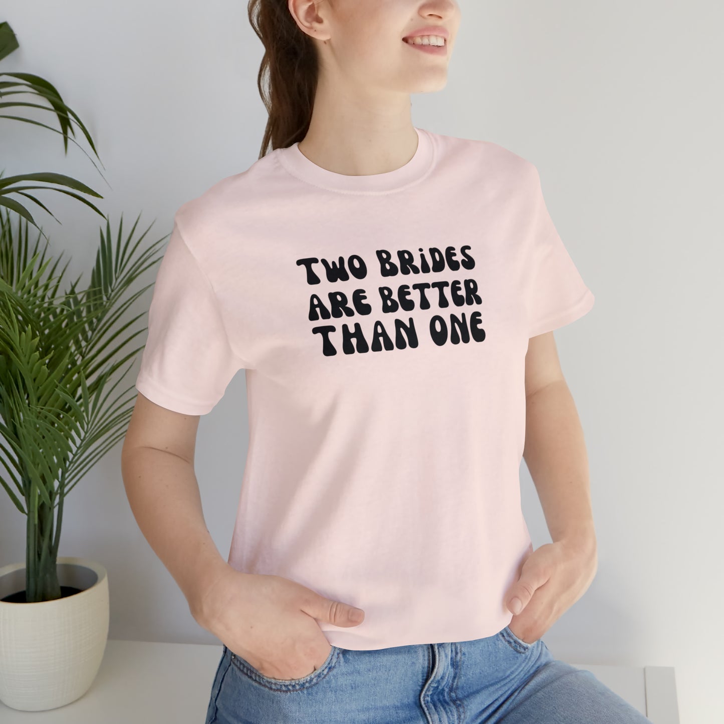 Two Brides are Better Than One Tee