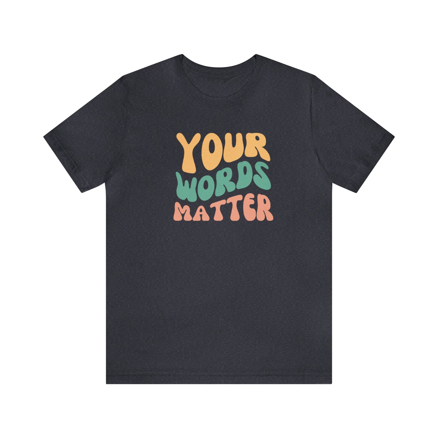 Your Words Matter Tee