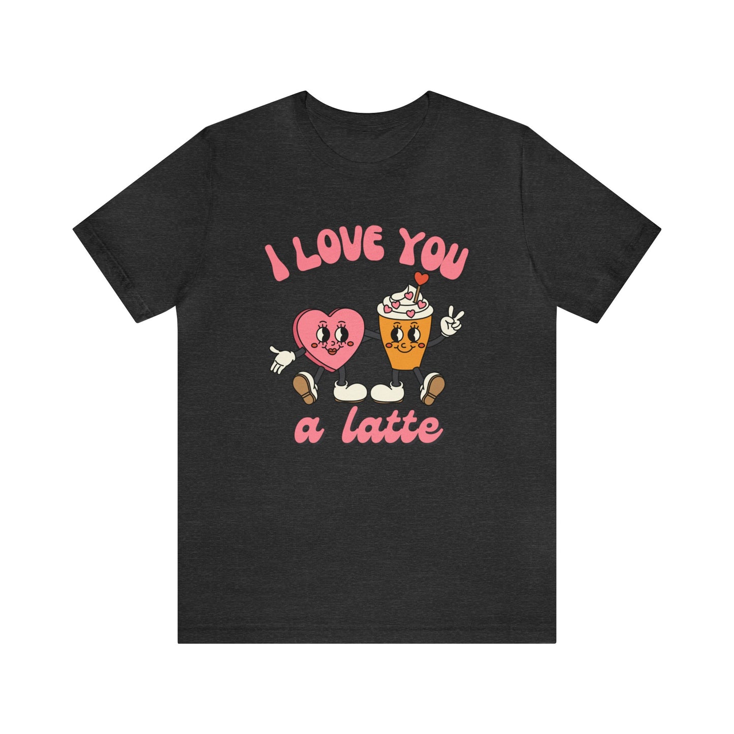 I Love You a Latte Short Sleeve Tee