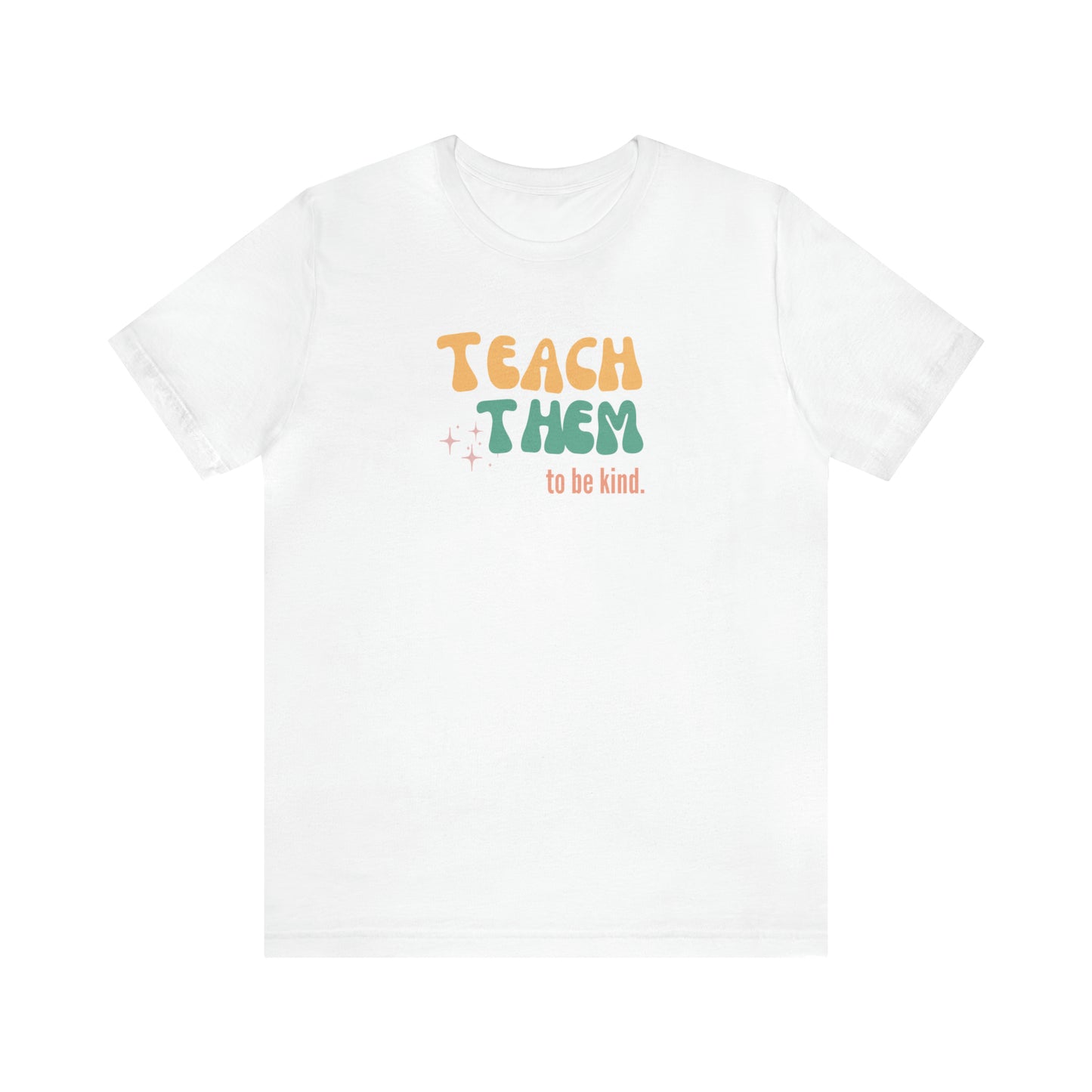 Teach Them to Be Kind Tee