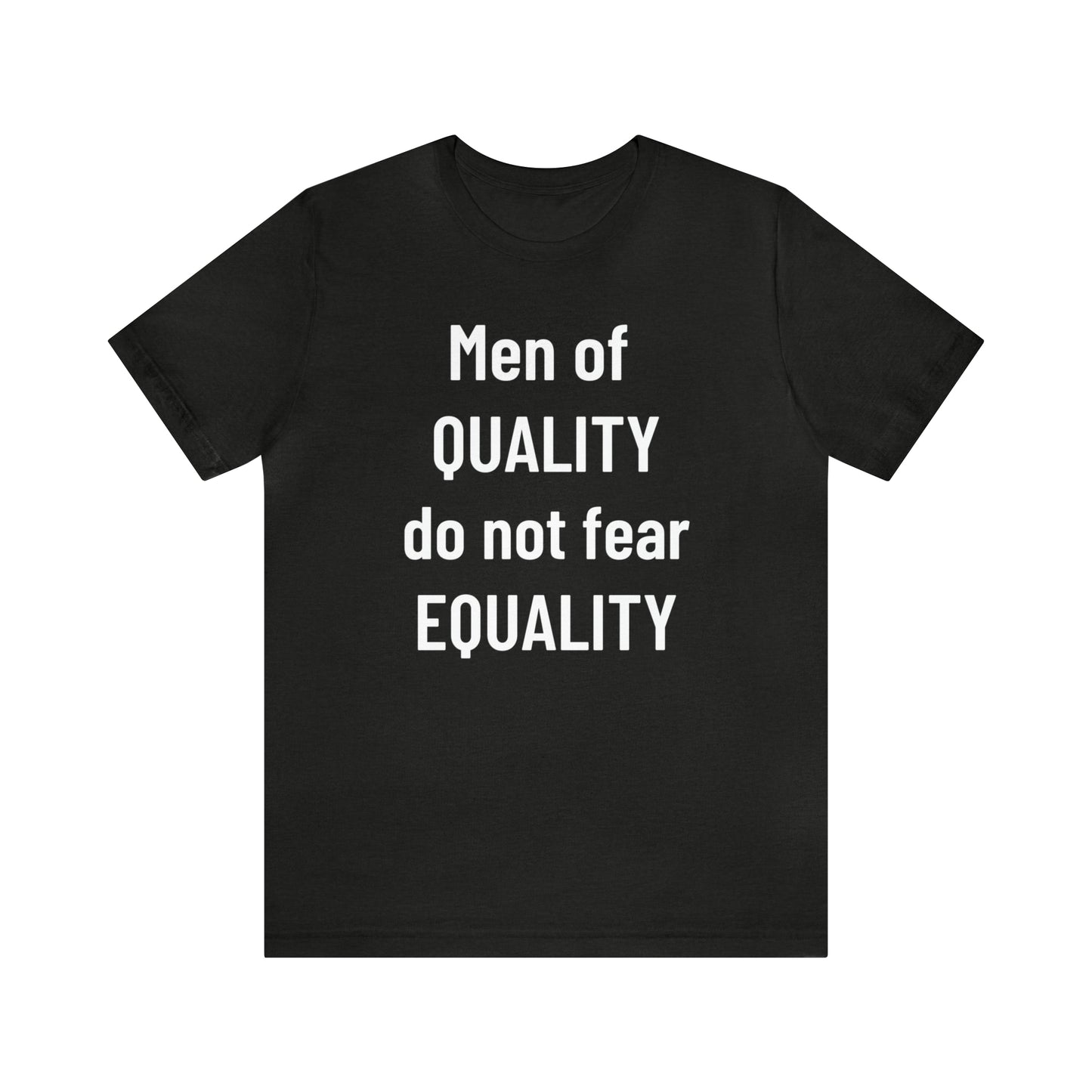 Men of Quality Do Not Fear Equality Tee