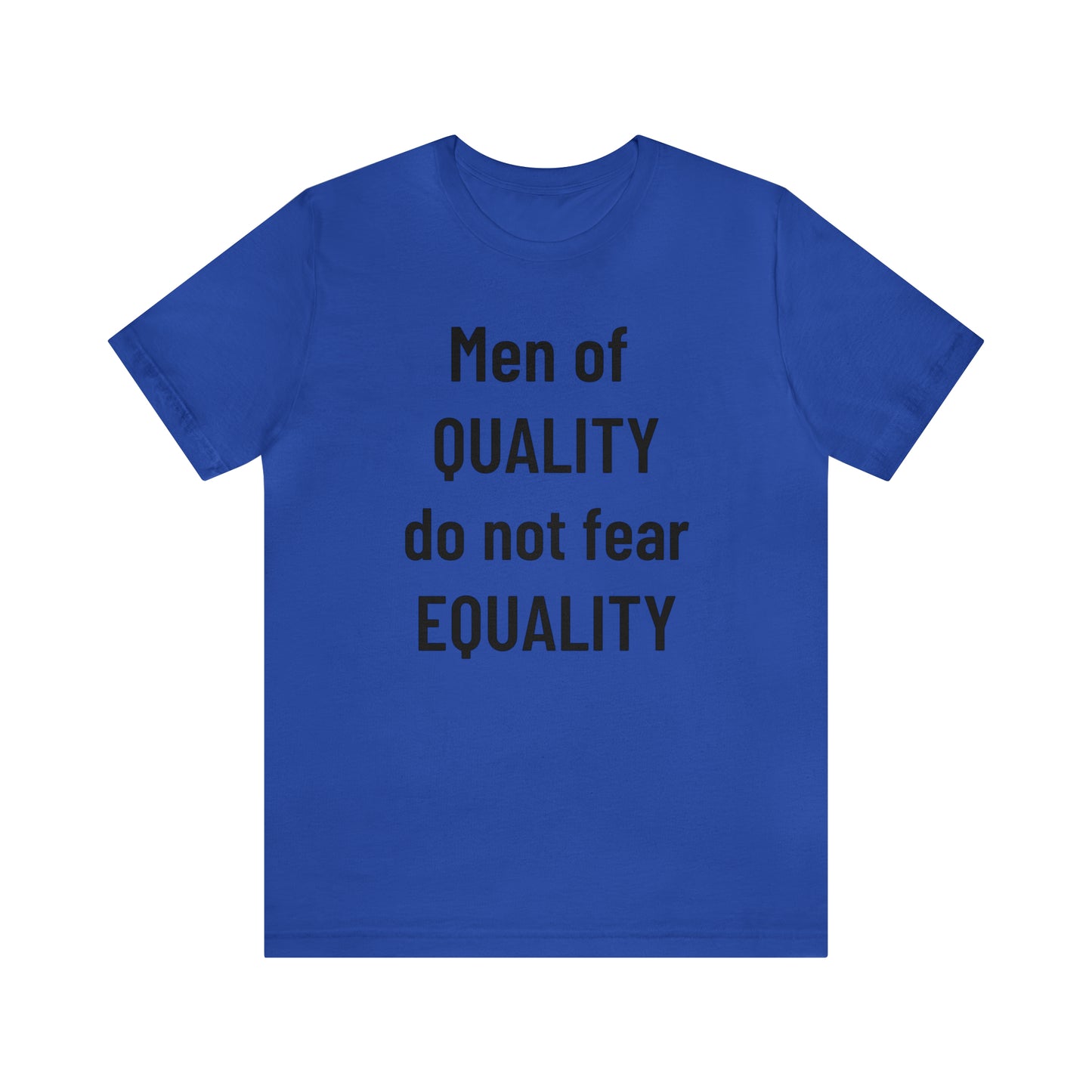 Men of Quality Do Not Fear Equality Tee