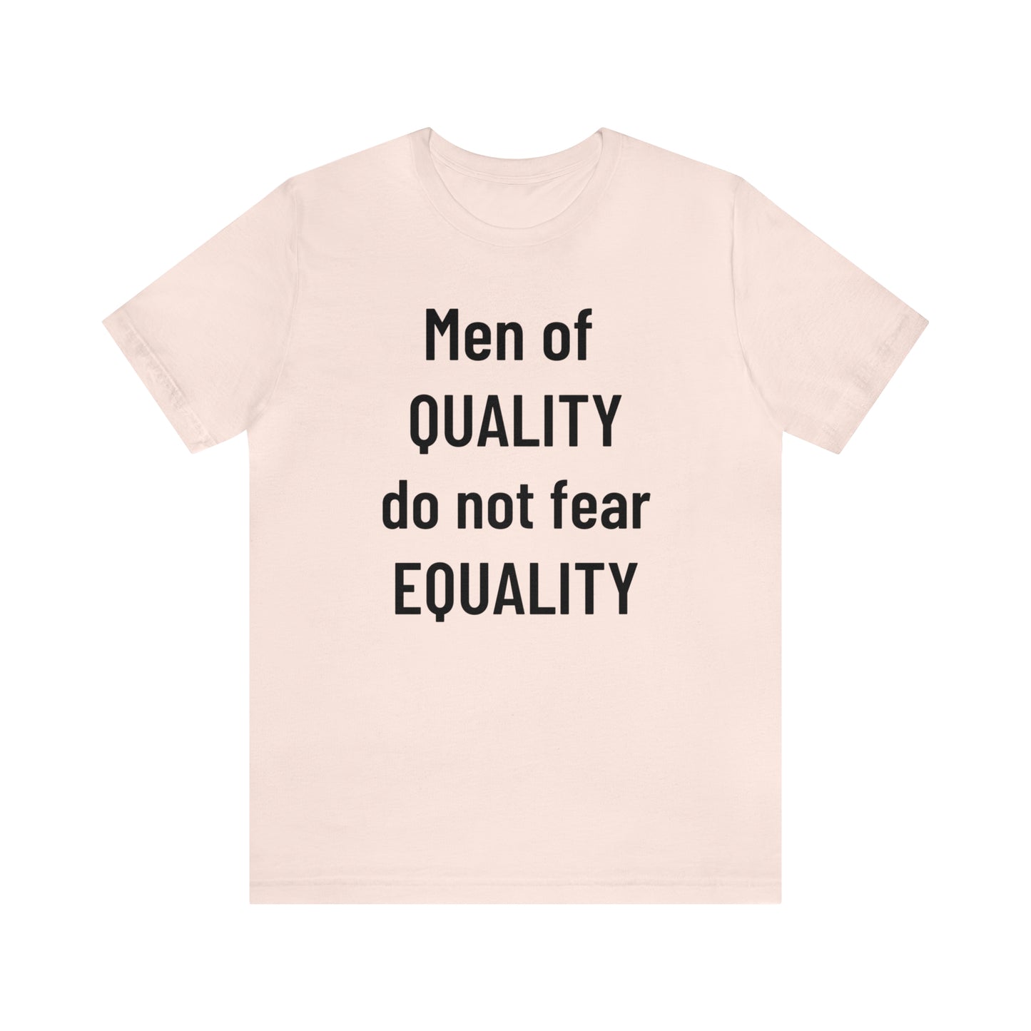 Men of Quality Do Not Fear Equality Tee